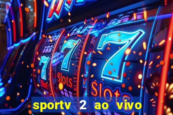 sportv 2 ao vivo futebol play hd